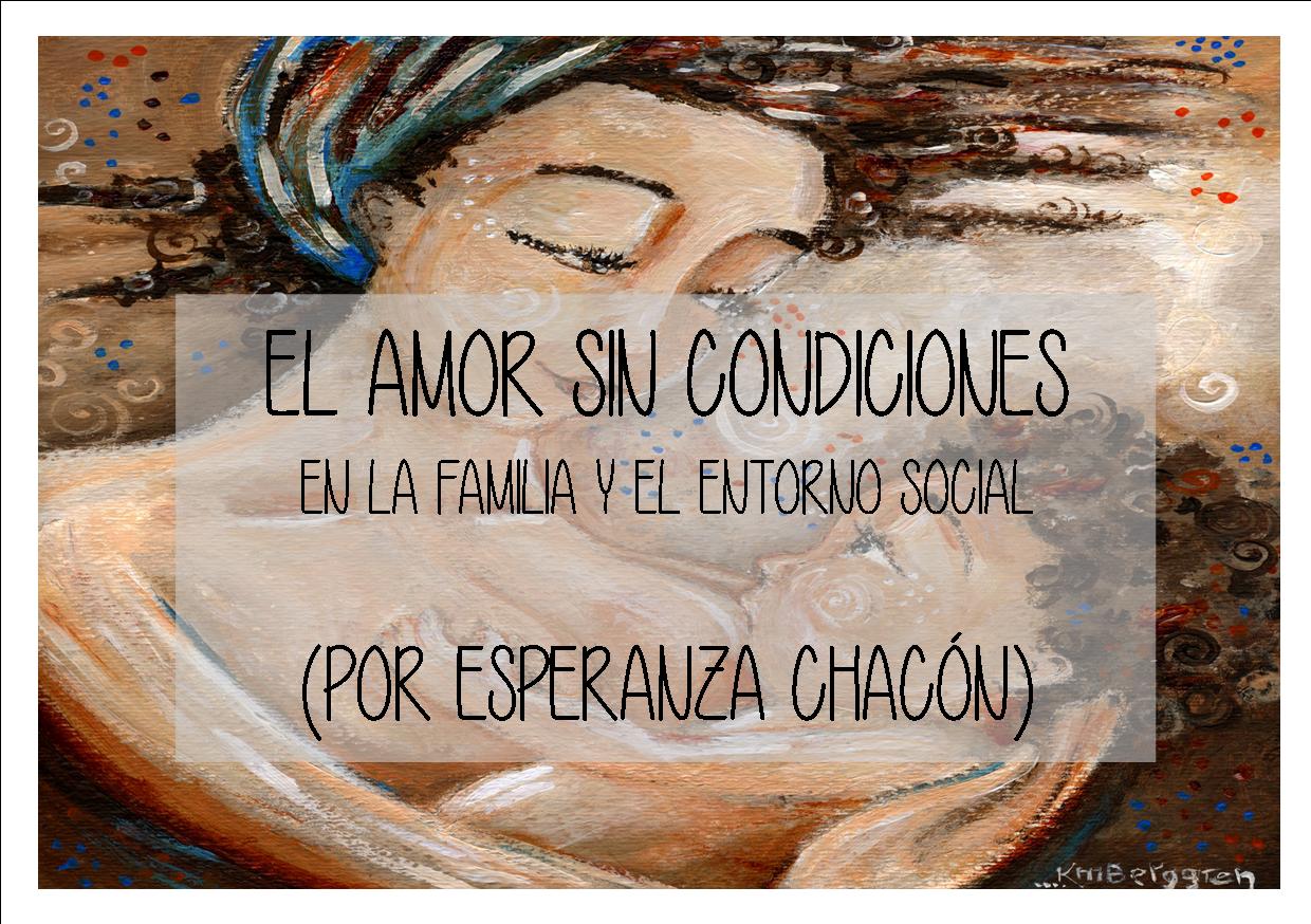 El amor sin condiciones: En la familia y el entorno social (por Esperanza Chacón)