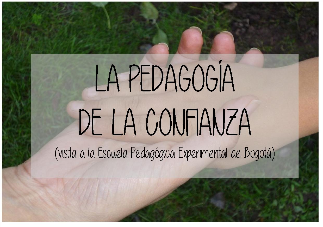 La pedagogía de la confianza (visita a la Escuela Pedagógica Experimental de Bogotá)