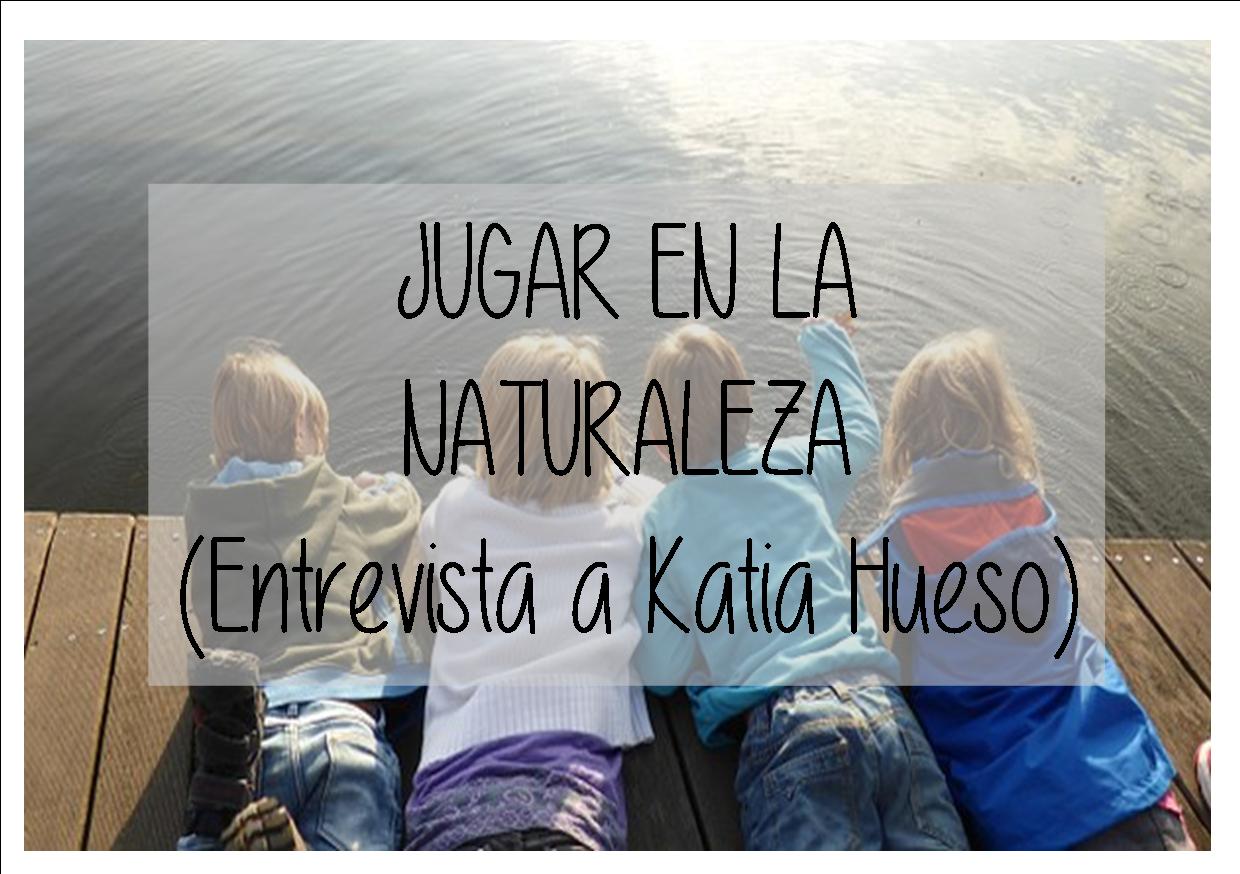Jugar al aire libre (entrevista a Katia Hueso)