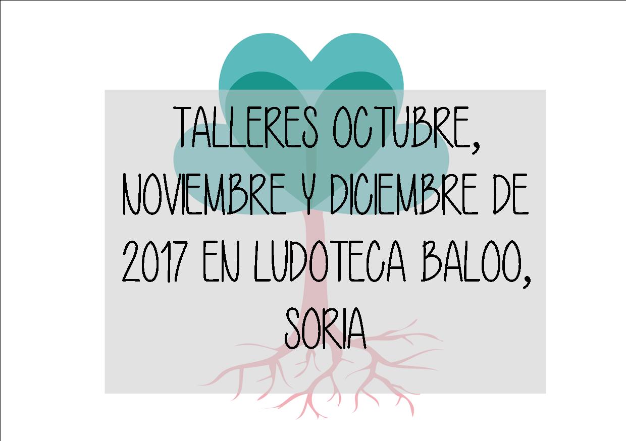 TALLERES OCTUBRE, NOVIEMBRE Y DICIEMBRE DE 2017 EN LUDOTECA BALOO, SORIA