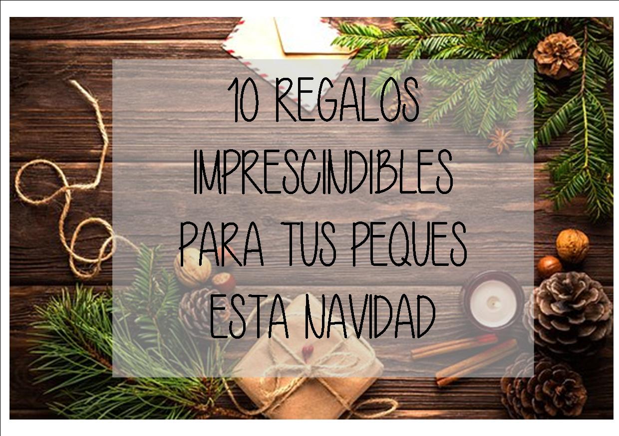 10 REGALOS IMPRESCINDIBLES PARA TUS PEQUES ESTA NAVIDAD